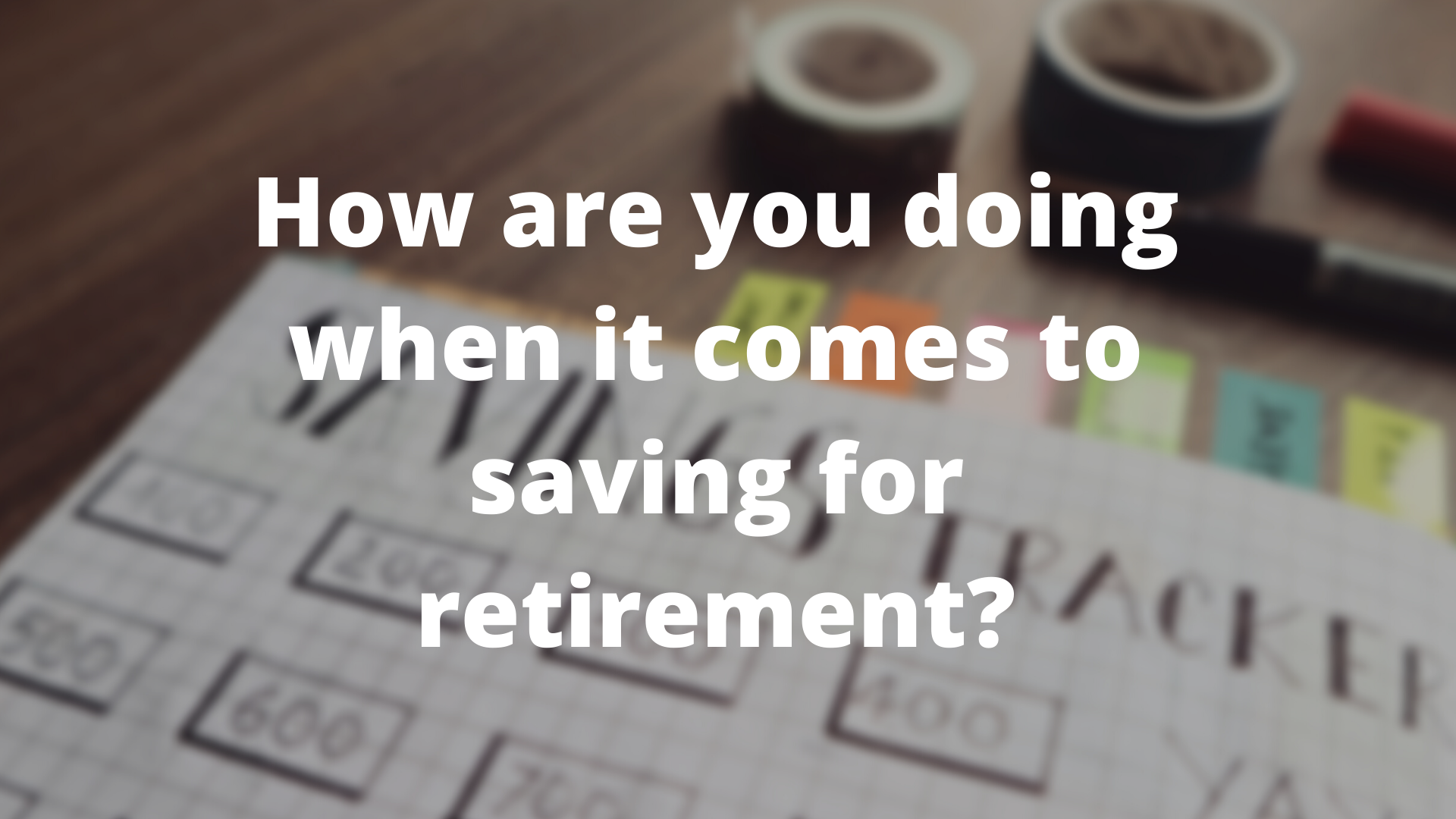 How Does Your Retirement Savings Compare to Other People Your Age?