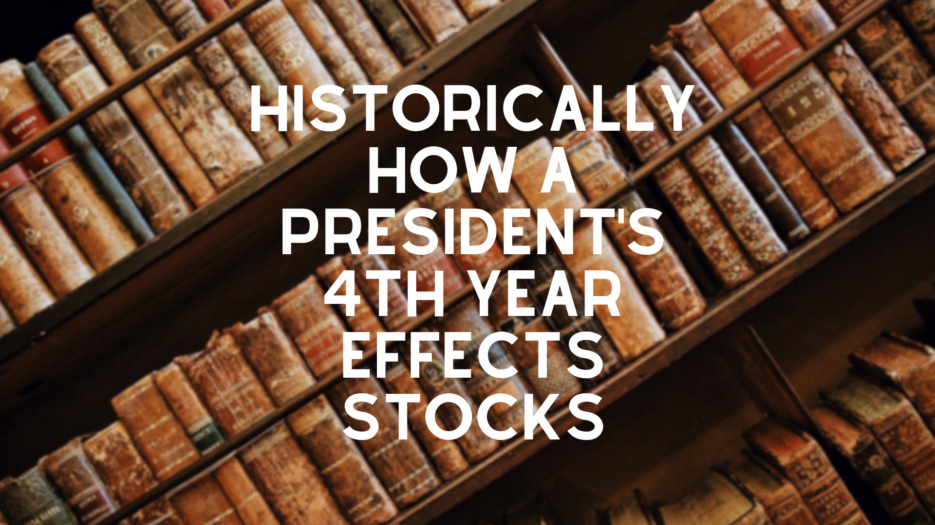 What Does History Suggest for the Markets in the 4th Year of a President’s Term?